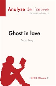 Ghost in love de marc levy (analyse de l'œuvre). Résumé complet et analyse détaillée de l'oeuvre cover image