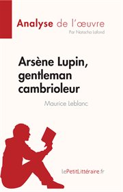 Arsène lupin, gentleman cambrioleur de maurice leblanc (analyse de l'œuvre). Résumé complet et analyse détaillée de l'oeuvre cover image