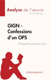 Gign - confessions d'un ops de philippe b et jean-luc riva (analyse de l'œuvre). Résumé complet et analyse détaillée de l'oeuvre cover image