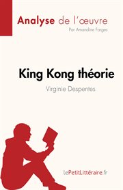 King kong théorie de virginie despentes (analyse de l'œuvre). Résumé complet et analyse détaillée de l'oeuvre cover image