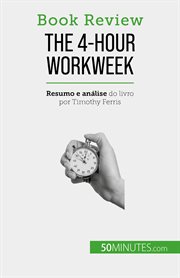 The 4-hour workweek : Hour Workweek cover image