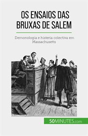 Os ensaios das bruxas de salem : Demonologia e histeria colectiva em Massachusetts cover image