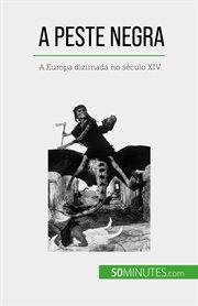 A peste negra : A Europa dizimada no século XIV cover image