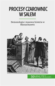 Procesy czarownic w salem : Demonologia i masowa histeria w Massachusetts cover image