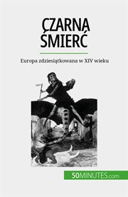 Czarna śmierć : Europa zdziesiątkowana w XIV wieku cover image