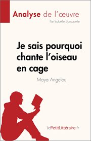 Je sais pourquoi chante l'oiseau en cage : de Maya Angelou cover image