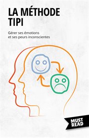 La Méthode TIPI : Gérer ses émotions et ses peurs inconscientes cover image