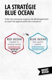 La Stratégie Blue Ocean : Créer de nouveaux espaces de développement et saisir les opportunités de croissance cover image