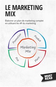 Le Marketing Mix : Elaborer un plan de marketing complet en utilisant les 4P du marketing cover image