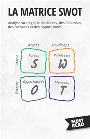 La Matrice SWOT : Analyse stratégique des forces, des faiblesses, des menaces et des opportunités cover image