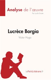 Lucrèce Borgia de Victor Hugo (Fiche de lecture) : Analyse complète et résumé détaillé de l'oeuvre. Analyse de l'œuvre cover image