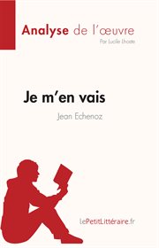 Je m'en vais de Jean Echenoz (Fiche de lecture) : Analyse complète et résumé détaillé de l'oeuvre. Analyse de l'œuvre cover image