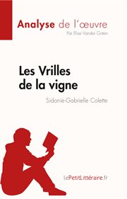 Les Vrilles de la vigne de Sidonie : Gabrielle Colette (Fiche de lecture). Analyse complète et résumé détaillé de l'œuvre. Analyse de l'œuvre cover image