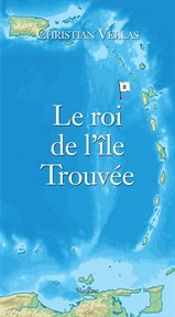 Le roi de l'île Trouvée : Roman d'aventures cover image