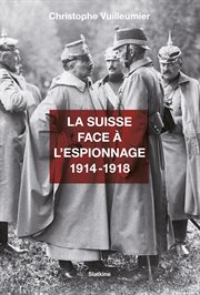 La Suisse face a l'espionnage, 1914-1918 cover image