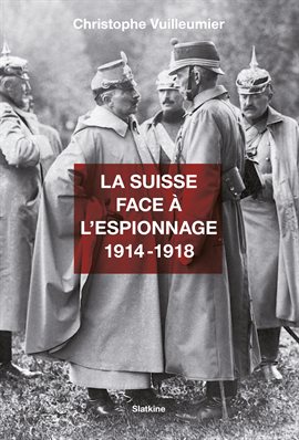 Cover image for La Suisse face à l'espionnage - 1914-1918