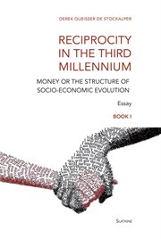 Reciprocity in the third millennium. Money or the structure of socio-economic evolution - Book I : Loss of Values cover image