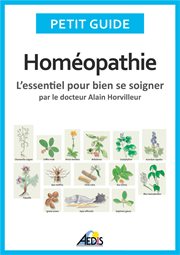 Homéopathie. L'essentiel pour bien se soigner - par le docteur Alain Horvilleur cover image