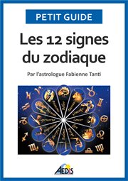 Les 12 signes du zodiaque. Par l'astrologue Fabienne Tanti cover image