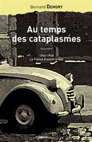 Au temps des cataplasmes : Document. 1944-1968 : La France d'avant la télé cover image