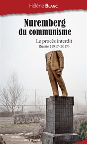 Nuremberg du communisme : le procès interdit : Russie (1917-2017) cover image
