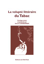 La volupté littéraire du tabac. Florilège choisi et présenté par Gérard Cherbonnier cover image