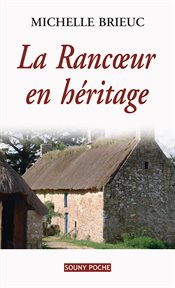 La rancœur en héritage. Roman de terroir entre Bretagne et Angleterre cover image