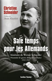 Sale temps pour les allemands. Itinéraire de Werner Schneider, prisonnier de guerre allemand en France, 1945-1947 cover image