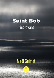 Saint bob l'incroyant. Roman de science-fiction cover image