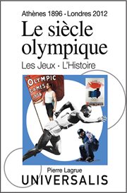 Le siècle olympique. les jeux et l'histoire (athènes, 1896-londres, 2012) cover image