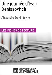 Une journée d'Ivan Denissovitch d'Alexandre Soljénitsyne : Les Fiches de lecture d'Universalis cover image