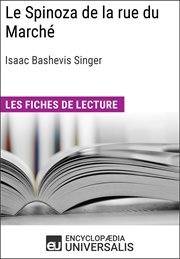 Le Spinoza de la rue du Marché, Isaac Bashevis Singer : Les Fiches de lecture d'Universalis cover image