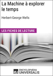 La Machine à explorer le temps d'Herbert George Wells : Les Fiches de lecture d'Universalis cover image