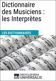 Dictionnaire des musiciens: les interprètes. Les Dictionnaires d'Universalis cover image