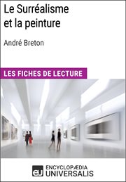 Le surréalisme et la peinture d'andré breton. Les Fiches de lecture d'Universalis cover image
