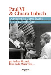 Paul VI et Chiara Lubich : la prophétie d'une Église qui se fait dialogue : Journée d'étude Castel Gandolfo, Rome, 7-8 septembre 2014 cover image