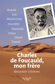Charles de Foucauld, mon frère : rencontres à thèmes cover image
