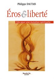 Éros et liberté : clés pour une mutation spirituelle cover image