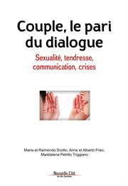 Couple, le pari du dialogue : Sexualité, tendresse, communication, crises cover image