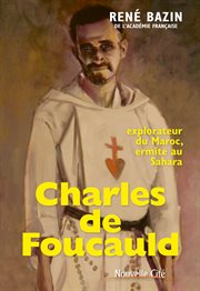 Charles de Foucauld : explorateur du Maroc, ermite au Sahara cover image