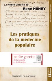 Les pratiques de la médecine populaire : La petite gazette de René Henry cover image