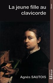 La jeune fille au clavicorde. Biographie romancée cover image