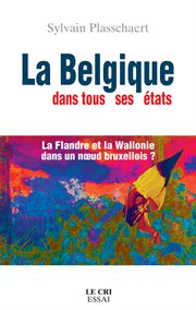 La belgique dans tous ses états. La Flandre et la Wallonie dans un nœud bruxellois cover image
