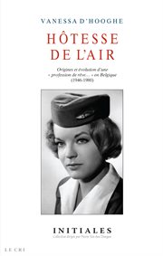 Htesse de l'air. Origines et évolution d'une « professions de rêve… » en Belgique (1946-1980) cover image