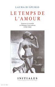 Le temps de l'amour. Jeunesse et sexualité en Belgique francophone (1945-1968) cover image