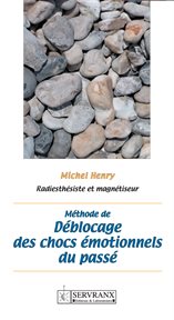 Méthode de déblocage des chocs émotionnels du passé. Manuel pratique cover image