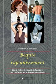 Beauté et rajeunissement : par la radiesthésie, la radionique, les parfums, les soins cover image