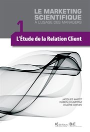 L'étude de la relation client : Le marketing scientifique à l'usage des managers cover image