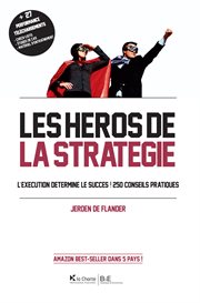 Les Héros de la stratégie : L'exécution détermine le succès! 250 conseils pratiques cover image