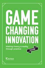 Game changing innovation. Making theory a reality through practice cover image